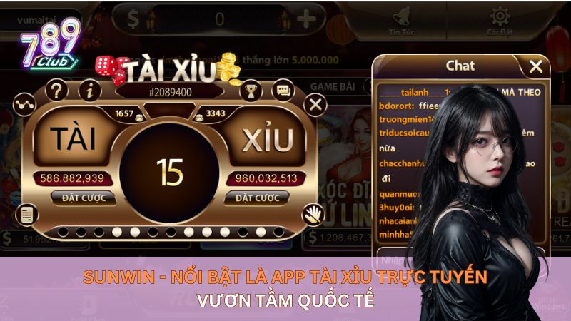 Sunwin - nổi bật Là App tài xỉu trực tuyến Vươn tầm quốc tế