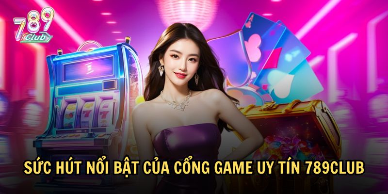 Sức hút nổi bật của cổng game uy tín 789club