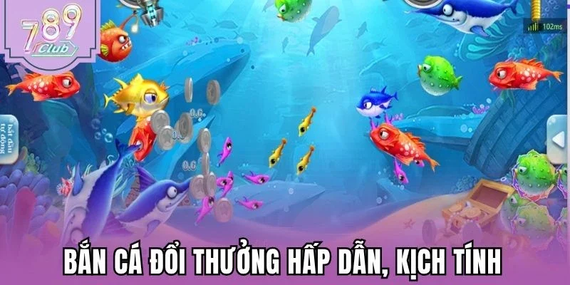 Bắn cá đổi thưởng hấp dẫn, kịch tính