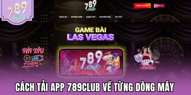 Cách tải app 789Club về từng dòng máy