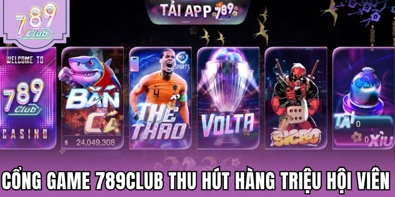 Cổng game 789Club thu hút hàng triệu hội viên
