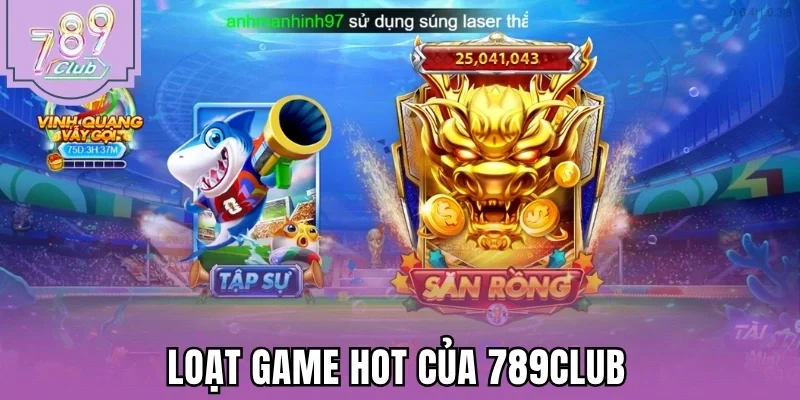 Loạt game hot của 789Club