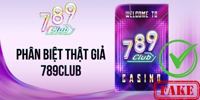 Phân biệt thật giả 789Club qua giao diện