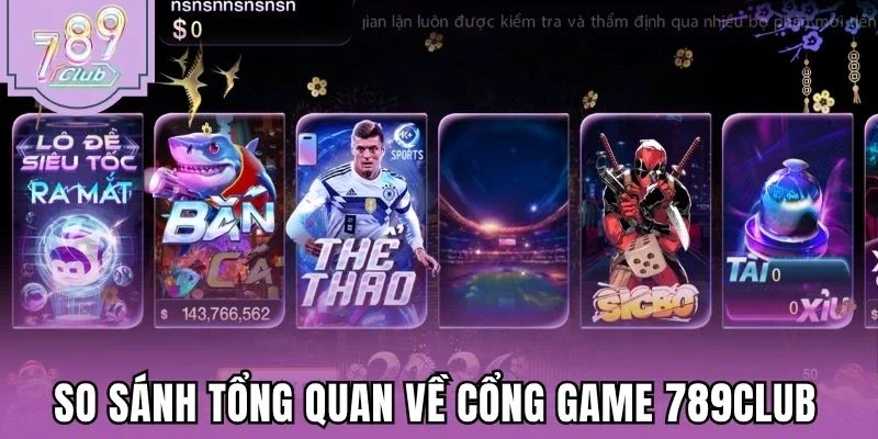 So sánh tổng quan về cổng game 789Club