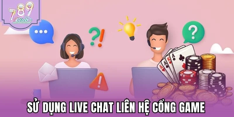 Sử dụng live chat liên hệ cổng game
