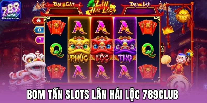 Bom tấn slots lân hái lộc 789Club