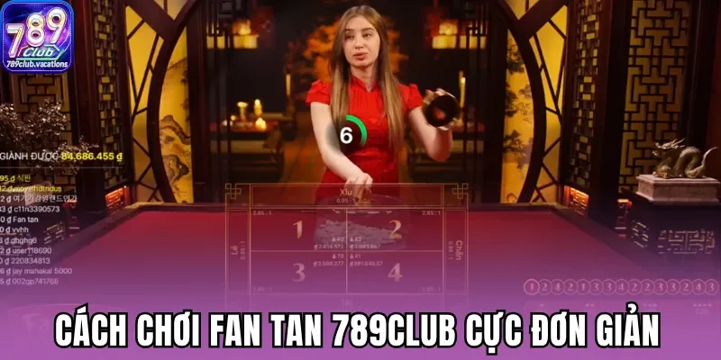 Cách chơi fan tan 789Club cực đơn giản