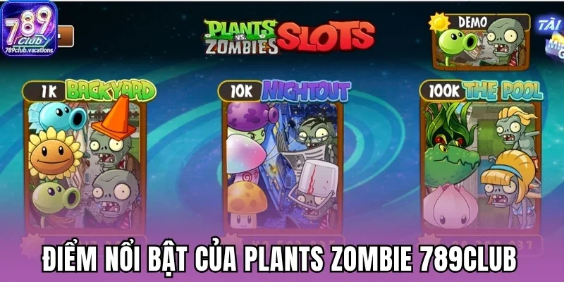 Điểm nổi bật của Plants Zombie 789Club