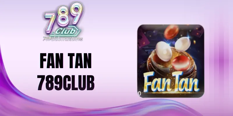 Fan tan 789Club được người chơi đánh giá cao