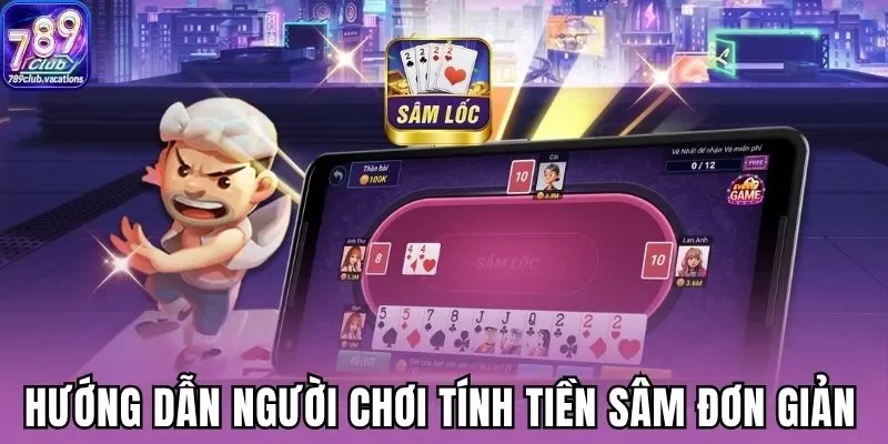 Hướng dẫn người chơi tính tiền sâm đơn giản tại 789Club