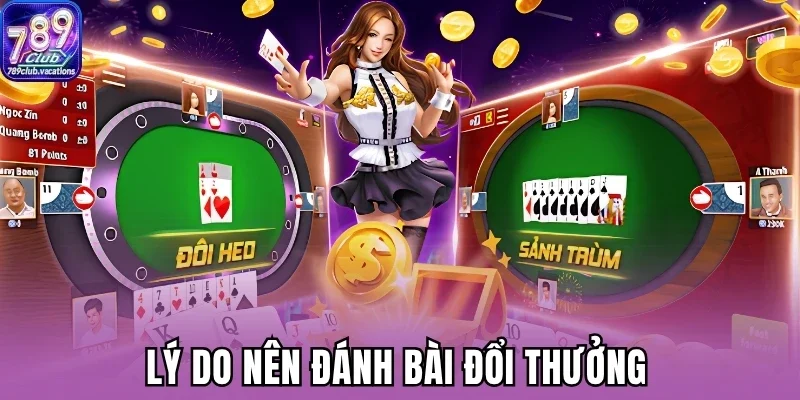Lý do nên đánh bài đổi thưởng