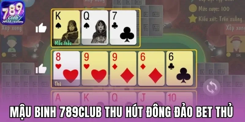 Siêu phẩm Mậu binh 789Club thu hút đông đảo bet thủ