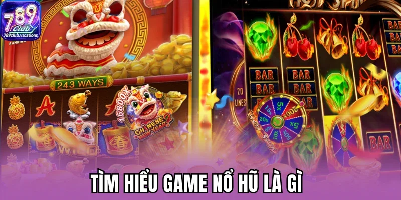 Tìm hiểu game nổ hũ là gì 