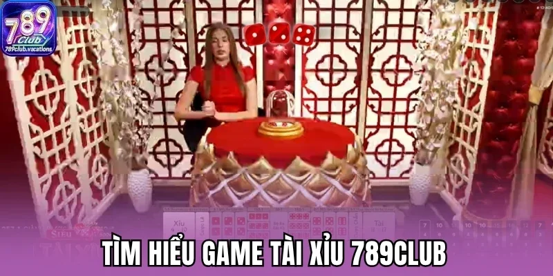 Tìm hiểu game tài xỉu 789Club
