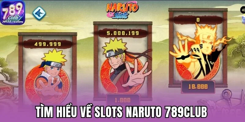 Tìm hiểu về slots Naruto 789Club