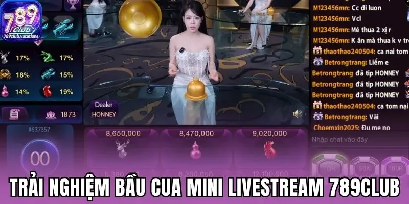 Trải nghiệm bầu cua mini livestream 789Club
