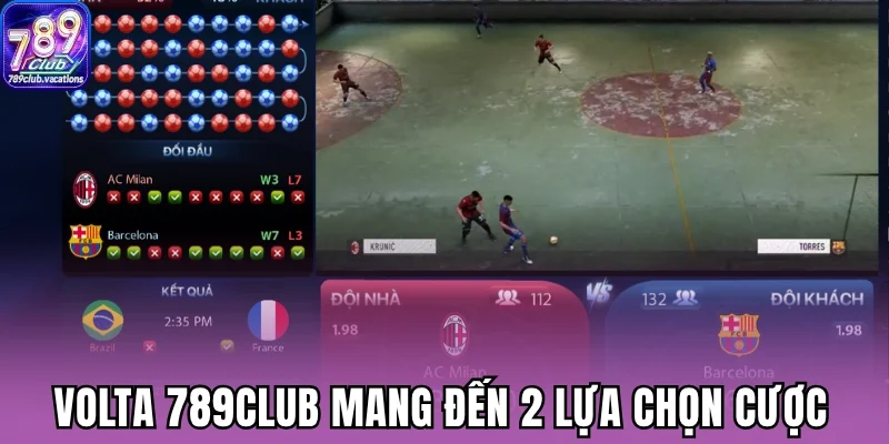Volta 789Club mang đến 2 lựa chọn cược