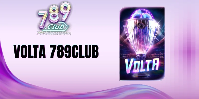 Volta 789Club mang đến 2 lựa chọn cược